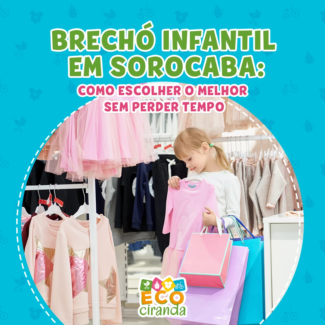 BRECHÓ INFANTIL EM SOROCABA: COMO ESCOLHER O MELHOR SEM PERDER TEMPO