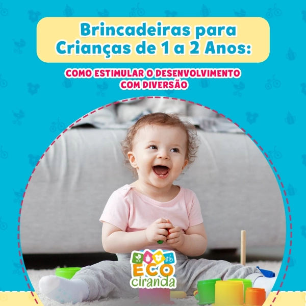 Brincadeiras para Crianças de 1 a 2 Anos: Como Estimular o Desenvolvimento com Diversão